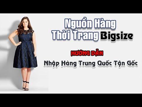 Bài 17 - Nguồn Hàng Thời Trang Bigsize Để Kinh Doanh | Hướng dẫn order taobao 1688 tmall từ A-Z | Foci