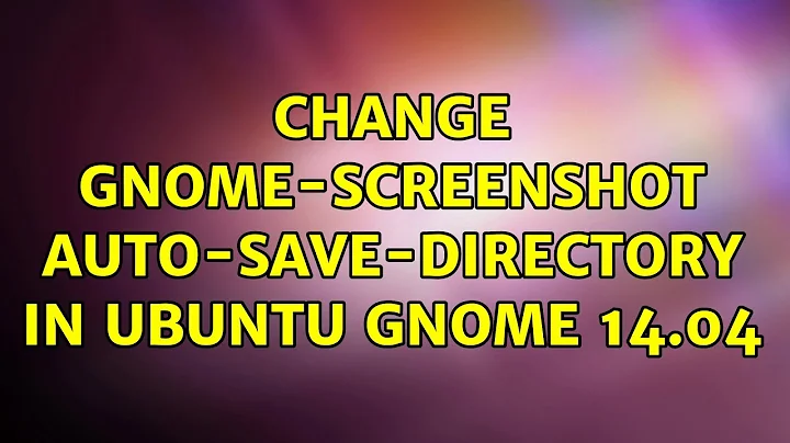 Ubuntu: Change gnome-screenshot auto-save-directory in Ubuntu Gnome 14.04 (2 Solutions!!)