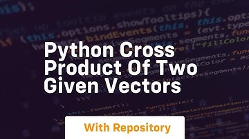 Python cross product of two given vectors