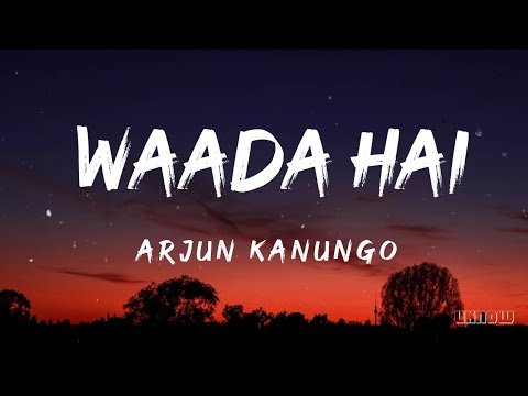 Waada Hai (Lyrics) - Arjun Kanungo  🎵