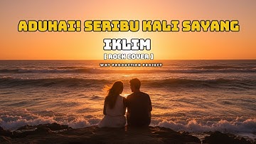 ADUHAI! SERIBU KALI SAYANG - IKLIM (ROCK COVER) | WHY PRODUCTION PROJECT | ROCK MALAYSIA LEGENDARIS