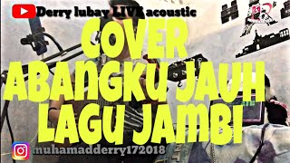 Download Lagu COVER ABANGKU JAUH   LAGU JAMBI          #muhamadderry172018 #derry lubay Live acoustic #sumsel MP3