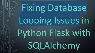 Fixing Database Looping Issues in Python Flask with SQLAlchemy