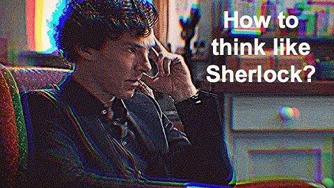 How to think like Sherlock Holmes? The Basics of Deduction