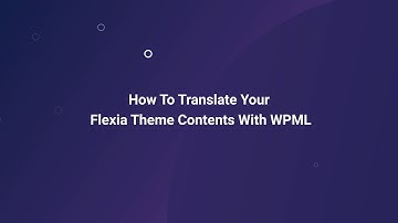How To Translate Your Flexia Theme Contents With WPML