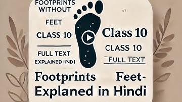 Footprints without Feet Class 10 | Full Text ( हिंदी में ) Explained | Footprints without Feet
