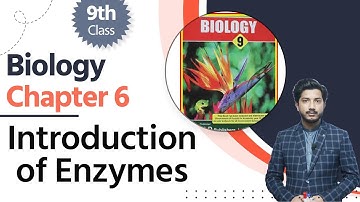 Biology Class 9 Chapter 6 - Class 9 Biology Chapter 6 - 9th Biology Ch 6 Introduction of Enzymes