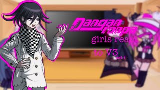 some danganronpa girls react to V3 ,, part 2 ,, MY AU [OLD]