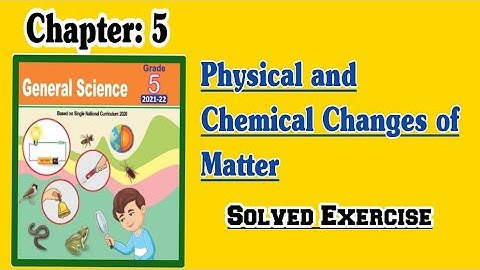 Chapter 5 || Physical and Chemical Changes of Matter || Science Class 5 || Solved Exercise