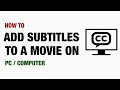 How To Add Subtitles To A Video On PC