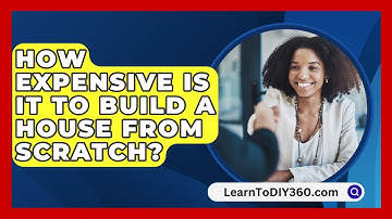 How Expensive Is It To Build A House From Scratch? - LearnToDIY360.com