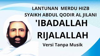 Lantunan Merdu 'ibadallah Rijalallah (hizib Syaikh Abdul Qodir Al Jailani) versi tanpa musik
