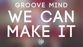 Groove Mind - We Can Make It