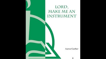 Lord, Make Me an Instrument (Choir)