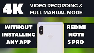 how to enable 4k video recording and manual mode on redmi note 5 pro without any third party app