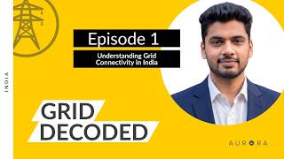 GRID DECODED - Episode 1: Understanding Grid Connectivity in India