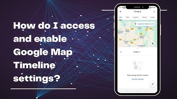 Google Maps Timeline: Explore and Manage Your Location History Like a Pro! 🌐🗺️