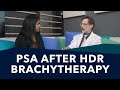 Interpreting PSA After HDR Brachytherapy | Ask a Prostate Expert, Jeffrey Demanes, MD