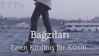 Bağzıları - Zaten Kırılmış Bir kızsın (Altyazılı) Resimi