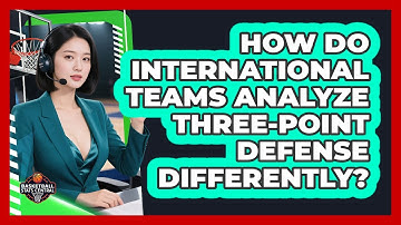 How Do International Teams Analyze Three-point Defense Differently? - Basketball Stats Central