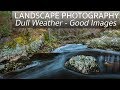 Landscape Photography - Taking Good Images in Dull Weather