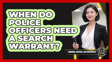 When Do Police Officers Need A Search Warrant?
