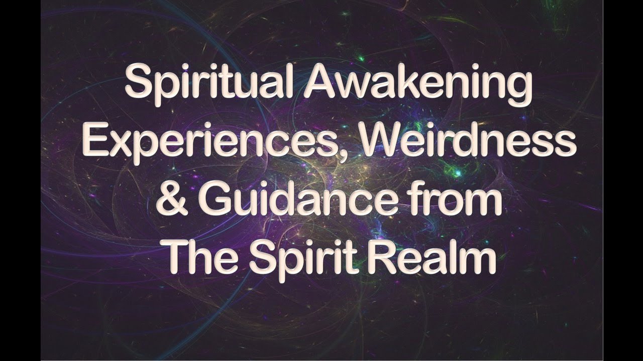 Spiritual Awakening Experiences - Weirdness & Guidance from The Spirit Realm