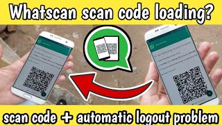 How to solve whatscan whatsweb scan code loading problem?automatic logout problem,how to solve?2019 screenshot 5
