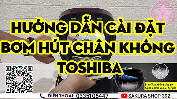 Nồi Cơm Cao Tần ÁP SUẤT HÚT CHÂN KHÔNG TOSHIBA Hướng Dẫn Sử Dụng Cài Đặt Bơm Chân Không