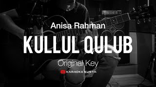 Kullul Qulub - Anisa Rahman (Akustik Karaoke) Original Key