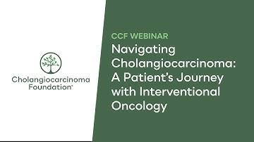 CCF Webinar: Navigating Cholangiocarcinoma - A Patient