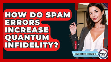 How Do SPAM Errors Increase Quantum Infidelity? - Quantum Tech Explained