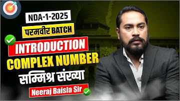 MATHS for NDA 1 2025 | परमवीर बैच | Complex Number | Class 01 | By Neeraj Baisla Sir #nda #ndamaths