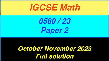 IGCSE Math Paper 2 0580/23 October November 2023, 0580/23/o/n/23- Full solution-Extended