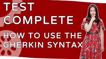 How to use the Gherkin Syntax in TestComplete for efficient BDD Testing?