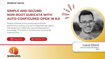 Webinar: Simple and Secure: Non-Root Suricata with Auto-Configured DPDK in 8.0, with Lukáš Šišmiš