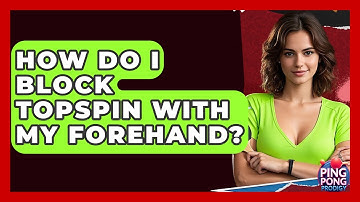 How Do I Block Topspin With My Forehand? - Ping Pong Prodigy
