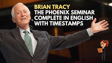 Brian Tracy | The Phoenix Seminar | Complete in English HD with Timestamps