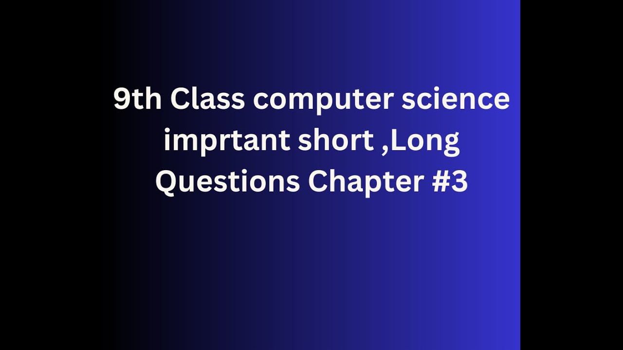 9th class computer science chapter 3 important questions | 9th important questions for exam 2023