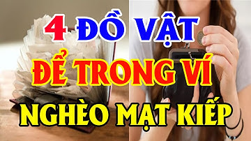 Để 4 Đồ Vật Này Trong Ví Xác Định NGHÈO BỀN VỮNG Làm Mãi Không Giàu Tiền Bạc Đội Nón Ra Đi