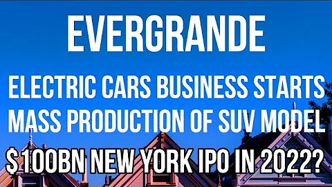 EVERGRANDE ELECTRIC CARS STARTS MASS PRODUCTION - $100 BILLION IPO Like RIVIAN in New York in 2022? - DayDayNews