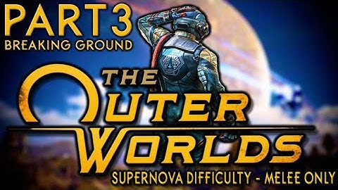 The Outer Worlds - Supernova - Melee Only - Part 3: Breaking Ground