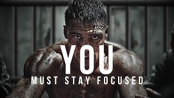 YOU MUST STAY FOCUSED - Motivational Video