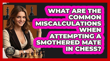 What Are The Common Miscalculations When Attempting A Smothered Mate In Chess? - The Chess Codex