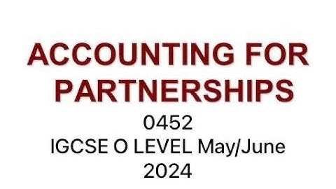 Partnership Accounts || igcse O level accounting May/June 2024 || 0452 Accounting