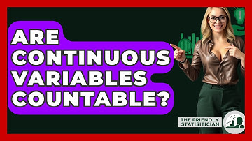 Are Continuous Variables Countable? - The Friendly Statistician