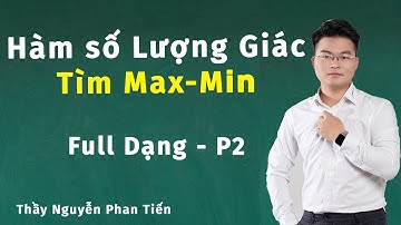 Hàm Số Lượng Giác (Toán 11) - Phần 2: Tính Giá Trị Lớn Nhất - Nhỏ Nhất | Thầy Nguyễn Phan Tiến