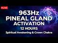 🔴 963Hz PINEAL GLAND ACTIVATION  | Spiritual Awakening &amp; Crown Chakra LIVE