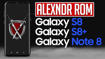 Alexendr ROM for Samsung Galaxy S8 | S8+ | Note 8 (4K)