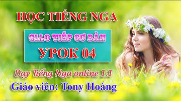 Bài 4: Học giao tiếp cơ bản Tiếng Nga (NPA1) | Thầy Hoàng dạy Tiếng Nga online 1:1